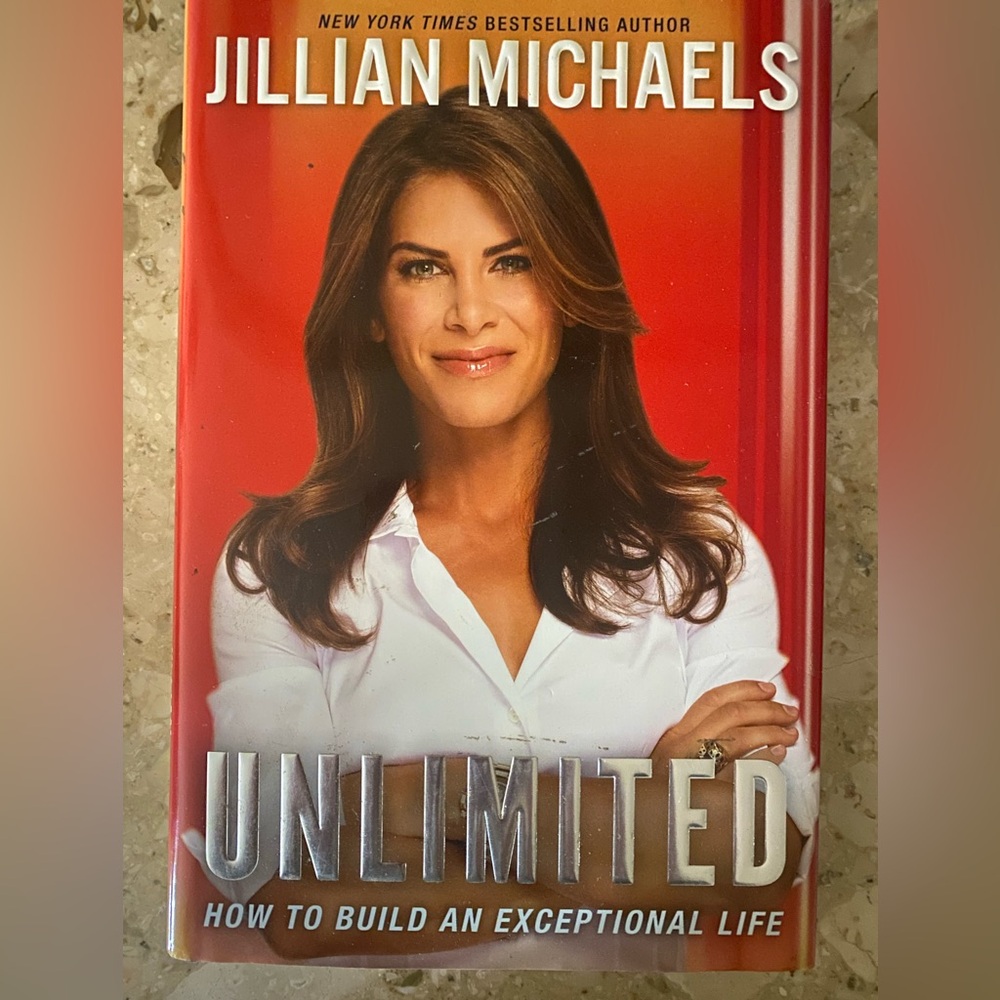 Jillian Michaels book “Unlimited” How to build a better life.